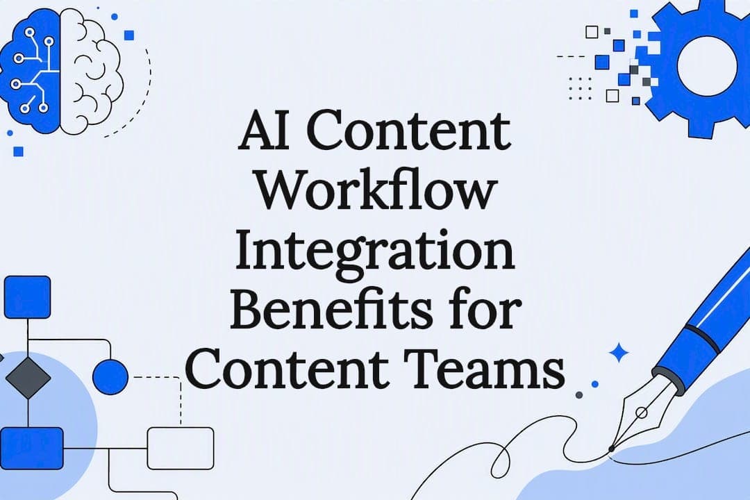 AI Content Workflow Integration Benefits for Content Teams
