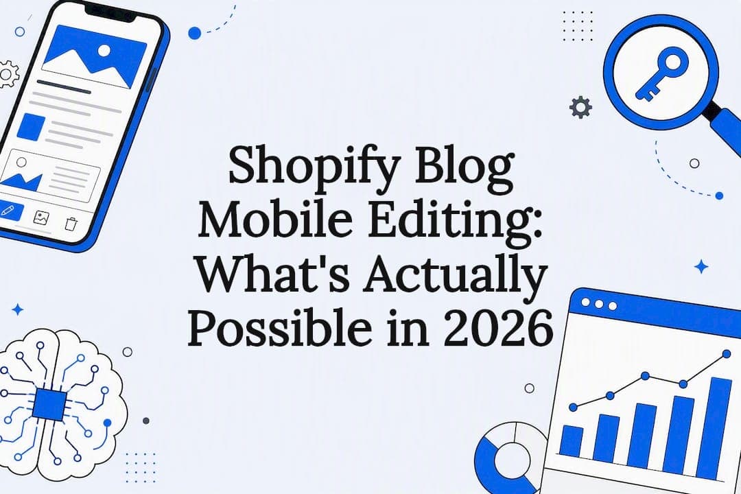 Shopify Blog Mobile Editing: What's Actually Possible in 2026