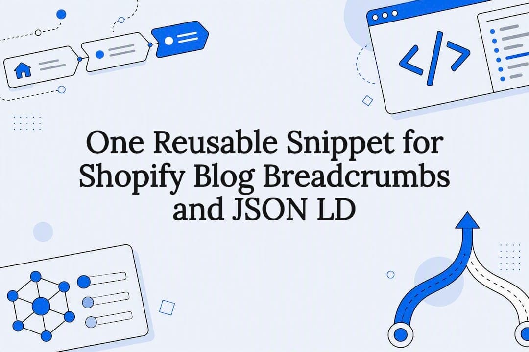 One Reusable Snippet for Shopify Blog Breadcrumbs and JSON LD