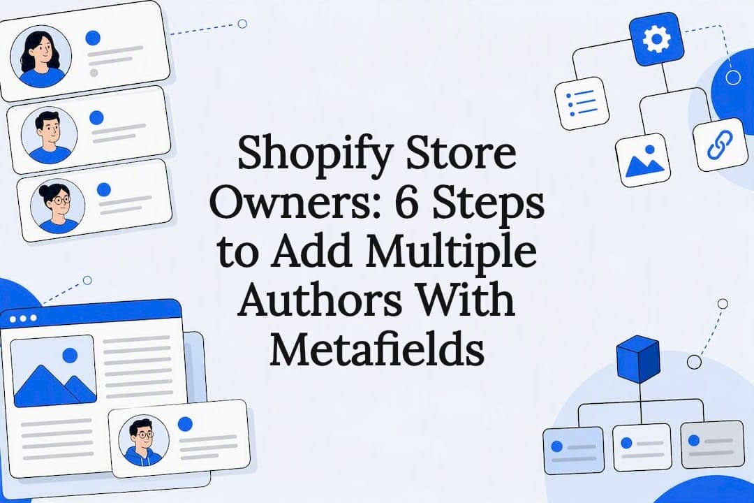 Shopify Store Owners: 6 Steps to Add Multiple Authors With Metafields