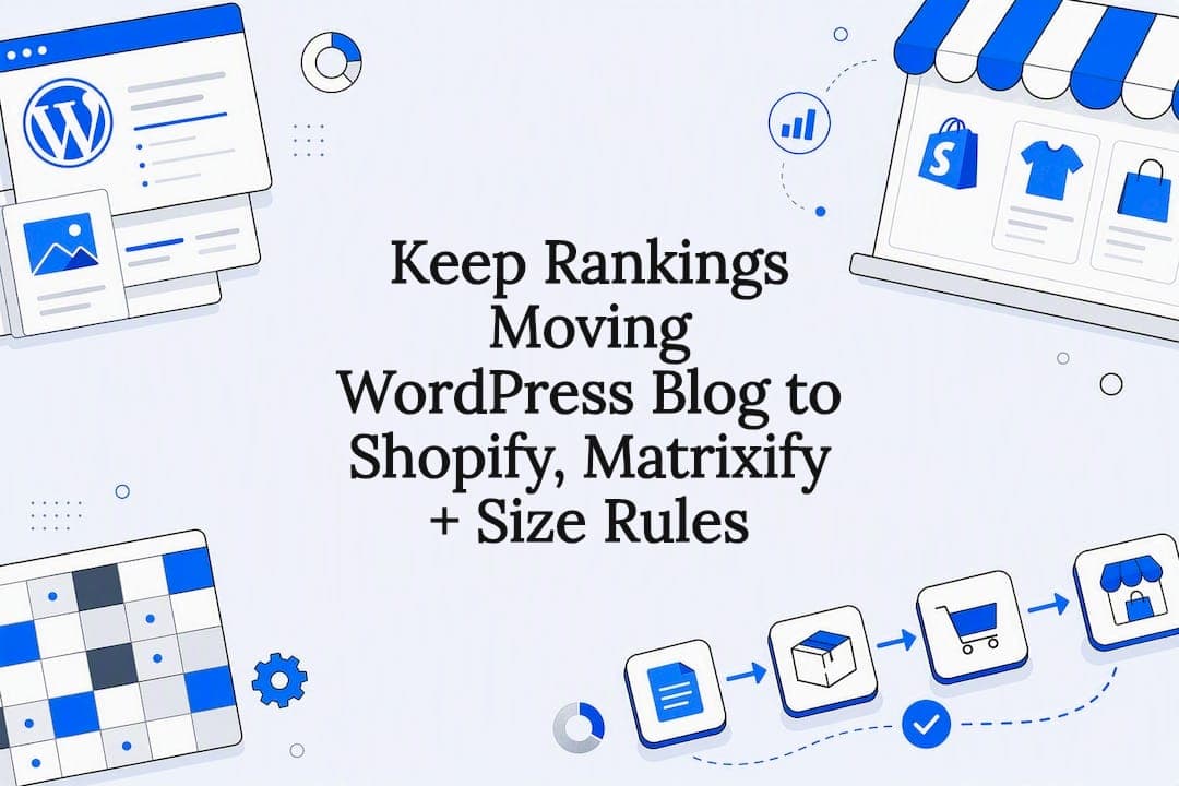 Keep Rankings Moving WordPress Blog to Shopify, Matrixify + Size Rules