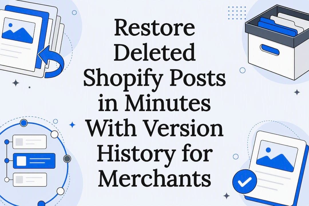 Restore Deleted Shopify Posts in Minutes With Version History for Merchants