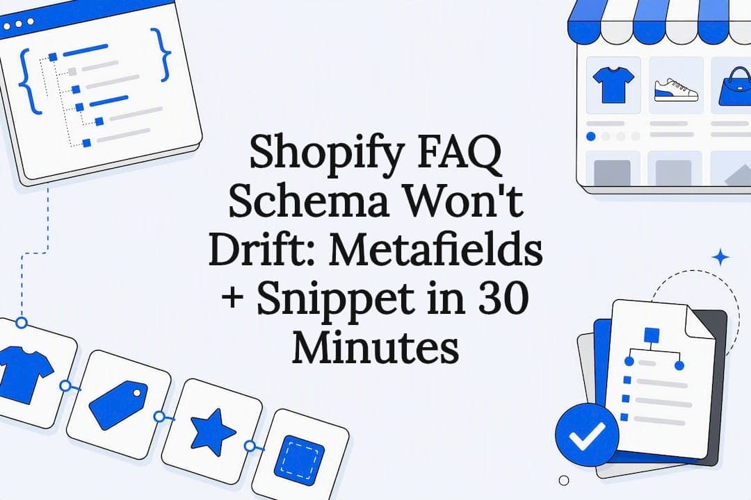 Shopify FAQ Schema Won't Drift: Metafields + Snippet in 30 Minutes