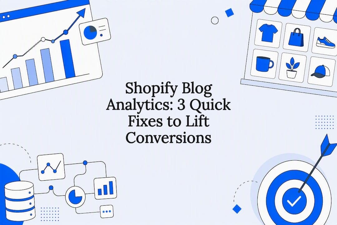 Shopify Blog Analytics: 3 Quick Fixes to Lift Conversions